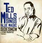 the album cover for Ted Mills Sings Blue Magic - Sideshow & Other Favorites