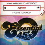 the album cover for Al Scott - What Happened to Yesterday / You're Too Good