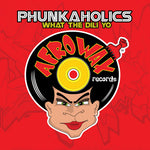 the album cover for Phunkaholics - What the Dili Yo