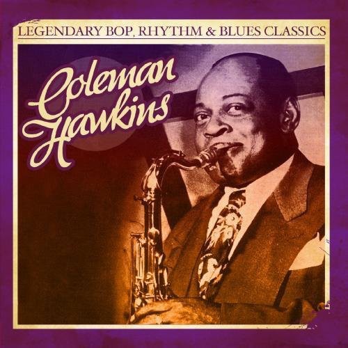 the album cover for Coleman Hawkins - Legendary Bop Rhythm & Blues Classics
