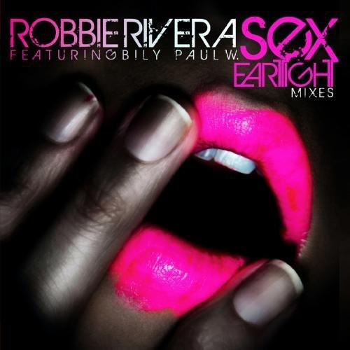 the album cover for Robbie Rivera - Sex - Eartight Mixes
