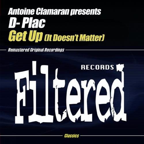 the album cover for Antoine Clamaran Presents D- Plac - Get Up (It Doesn't Matter)