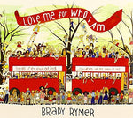 the album cover for Brady Rymer - Love Me for Who I Am