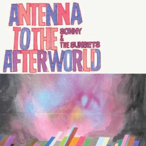 the album cover for Sonny And The Sunsets - Antenna to the Afterworld
