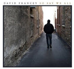 the album cover for David Francey - So Say We All