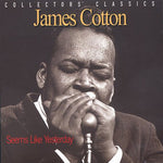 the album cover for James Cotton - Seems Like Yesterday - Collectors Classics