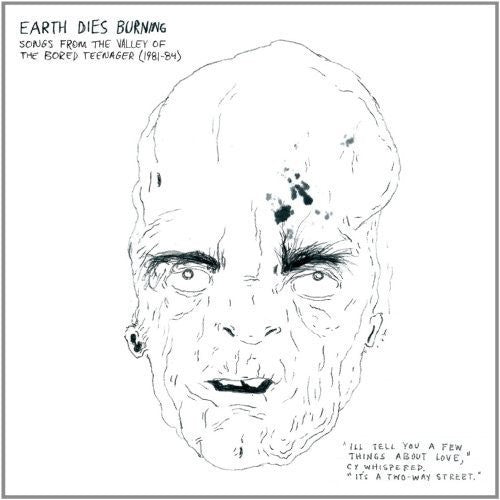 the album cover for Earth Dies Burning - Songs From The Valley Of The Bored Teenager [1981-1984]