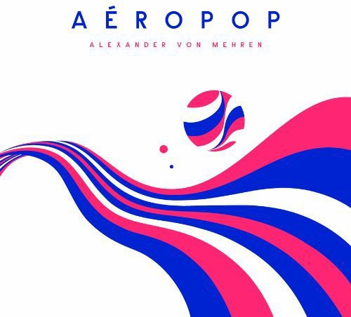 Alexander Von Mehren - Aeropop (CD)