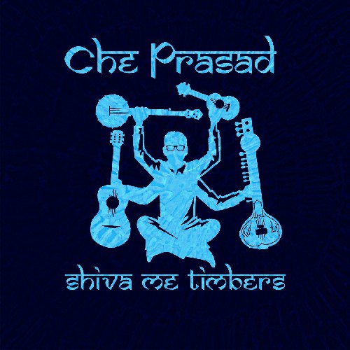 the album cover for Che Prasad - Shiva Me Timbers