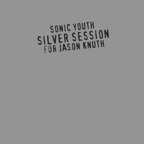 the album cover for Sonic Youth - Silver Session for Jason Knuth