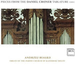 the album cover for Andrzej Bialko - Pieces from the Daniel Croner Tablature (1681)