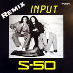 S-50 : Input (Remix) (12")