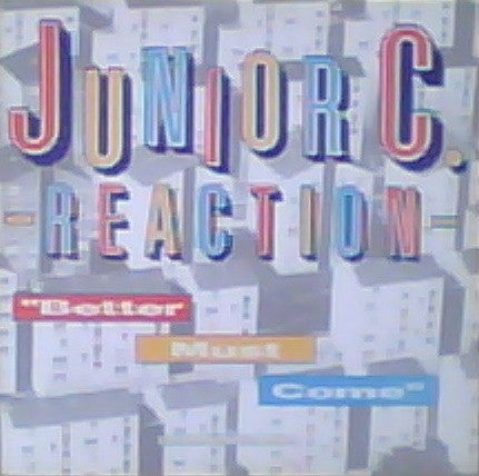 Junior C Reaction* : Better Must Come (12")