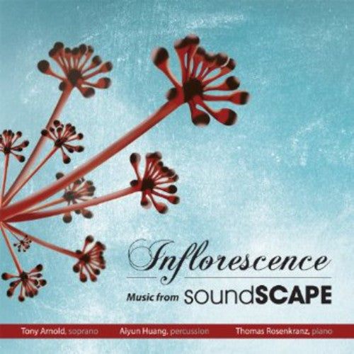 the album cover for Tony Arnold - Inflorescence: Music from Soundscape