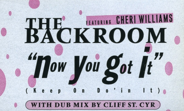 The Backroom* Featuring Cheri Williams : Now You Got It (Keep On Do'in It) (12")