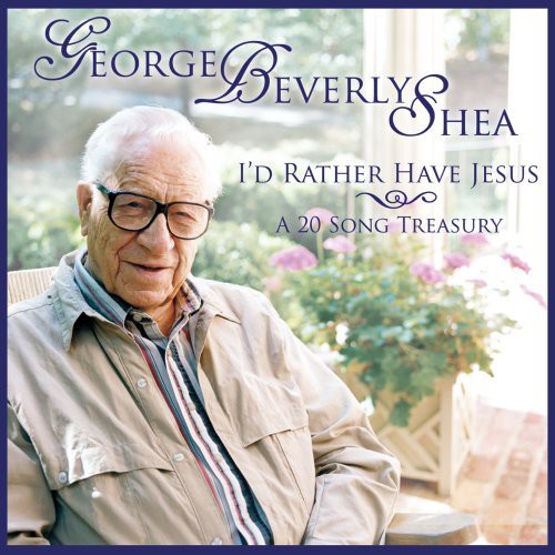George Beverly Shea - I'd Rather Have Jesus: A 20 Song Treasury (CD)