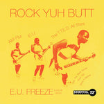 the album cover for Various Artists - Rock Yuh Butt: E.U. Freeze & More Hits