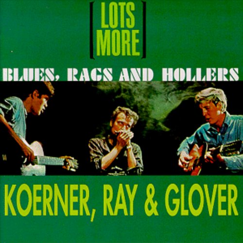 Koerner, Ray & Glover - Lots More Blues Rags & Hollers (CD)
