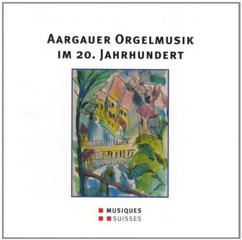 the album cover for Aargauer Orgelmusik Im 20 / Various - Various Artist : Aargauer Orgelmusik Im 20