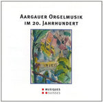 the album cover for Aargauer Orgelmusik Im 20 / Various - Various Artist : Aargauer Orgelmusik Im 20