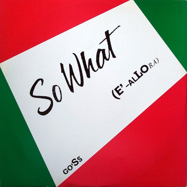Go'Ss* : So What (E'-Allora) (12")
