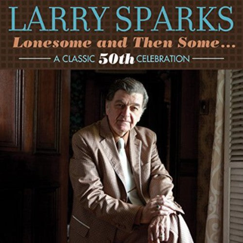 Larry Sparks - Lonesome & Then Some-Classic 50th (CD)
