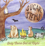 the album cover for Sugar Stems - Only Come Out at Night