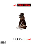 RXK Nephew* : ‘Til I’m Dead (2xLP)