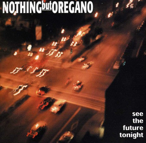 the album cover for Nothing But Oregano - See the Future Tonight