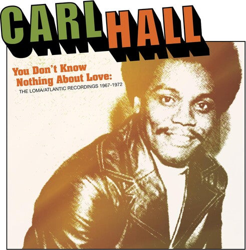 Carl Hall - You Don't Know Nothing About Love: Loma/Atlantic Recordings 1967-1972 (CD)
