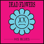 the album cover for Dead Flowers - His Blues