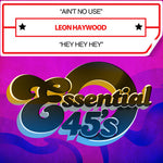 the album cover for Leon Haywood - Ain't No Use / Hey Hey Hey