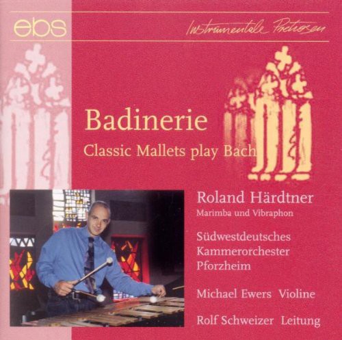 the album cover for Bach / Hardtner / Ewers / Schweizer - Badinerie: Classic Mallets Play Bach