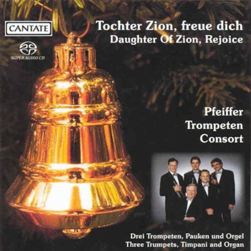 the album cover for Pfeiffer-Trompeten-Consort - Daughter Zion Rejoice: Festive Trumpet Cto 4