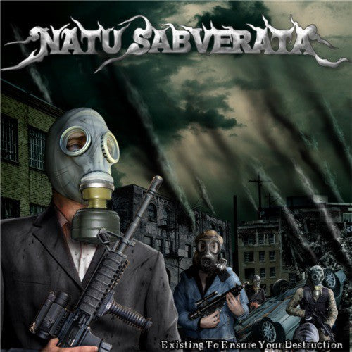 the album cover for Natu Sabverata - Existing to Ensure Your Destruction