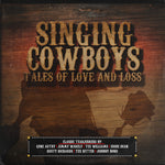 the album cover for Singing Cowboys Tales Of Love & Loss / Various - Singing Cowboys: Tales of Love & Loss / Various