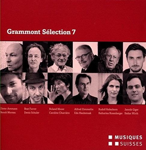 the album cover for Ammann / Furrer / Moser / Zimmerlin / Kelterborn - Grammont Selection 7-Swiss World Premieres of 2013
