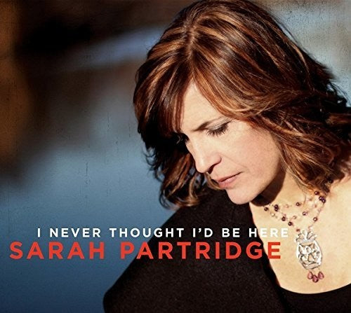 the album cover for Sarah Partridge - I Never Thought I'd Be Here