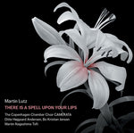 the album cover for Lutz / Copenhagen Chamber Shoir Camerata - There Is a Spell Upon Your Lips