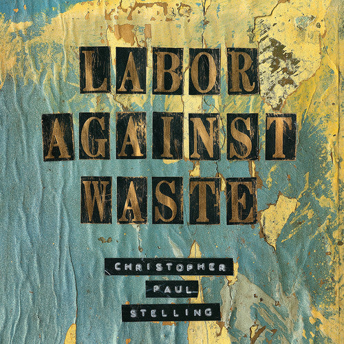 the album cover for Christopher Paul Stelling - Labor Against Waste [Vinyl]