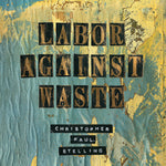 the album cover for Christopher Paul Stelling - Labor Against Waste [Vinyl]