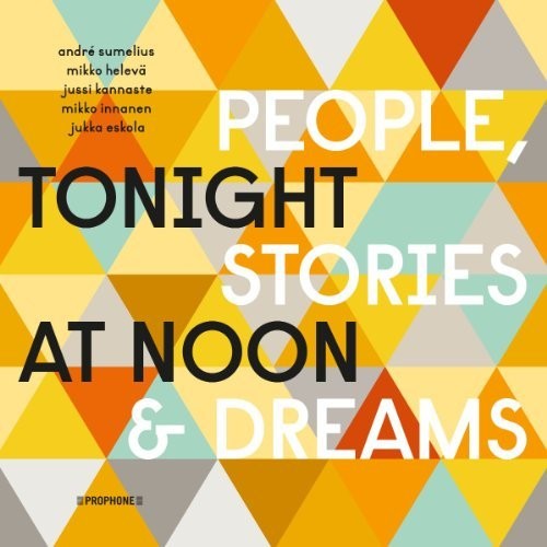 the album cover for Andre Sumelius / Kannaste,Jussi / Eskola,Jukka - Tonight at Noon - People & Stories & Dreams