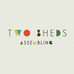 the album cover for Two Sheds - Assembling