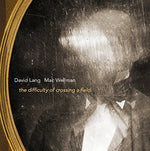 the album cover for Lang / Lang / Wellman - Difficulty of Crossing a Field