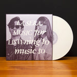 the album cover for La Sera - Music For Listening To Music To [White Vinyl]