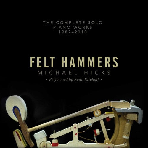 the album cover for Hicks / Keith Kirchoff - Felt Hammers: The Complete Solo Piano Works 1982