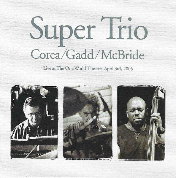 Corea* / Gadd* / McBride* : Super Trio (Live At The One World Theatre, April 3rd, 2005) (CD, Album)