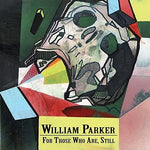 the album cover for William Parker - For Those Who Are, Still