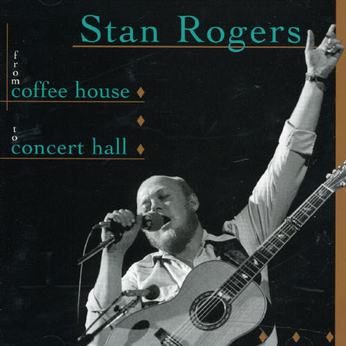 Stan Rogers - From Coffee House To Concert Hall (CD)