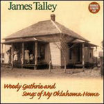 the album cover for James Talley - Woody Guthrie & Songs of My Oklahoma Home